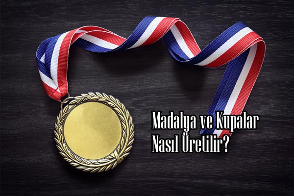 Madalya ve Kupalar Nasl retilir?